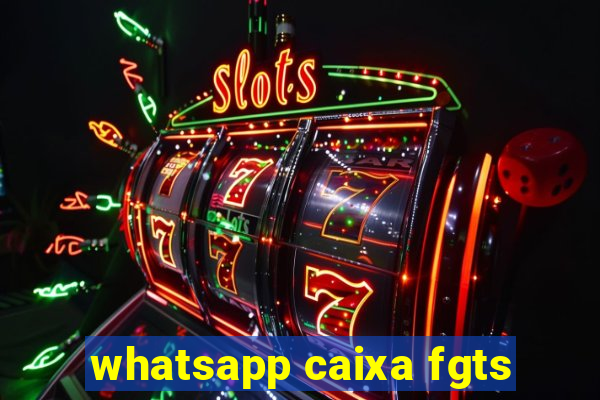 whatsapp caixa fgts